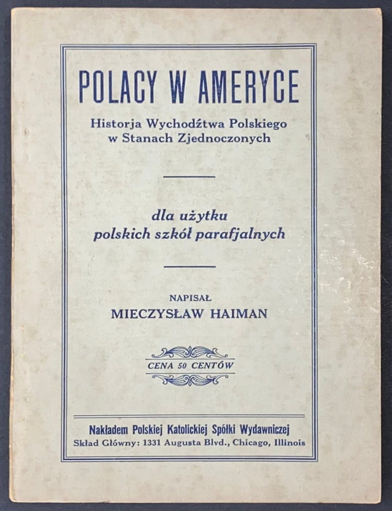 Cat.No: 296405 Polacy w Ameryce, historja wychodźtwa polskiego w Stanach Zjednoczonych: dla użytku polskich szk&oacute;ł parafjalnych. Mieczysław Haiman.