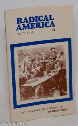 Cat.No: 296496 Radical America, Volume 7, Number 6, November-December 1973: Workers & The...