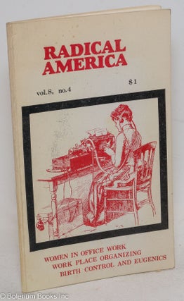 Cat.No: 296497 Radical America vol. 8, no. 4, July-August 1974: Women in Office Work;...