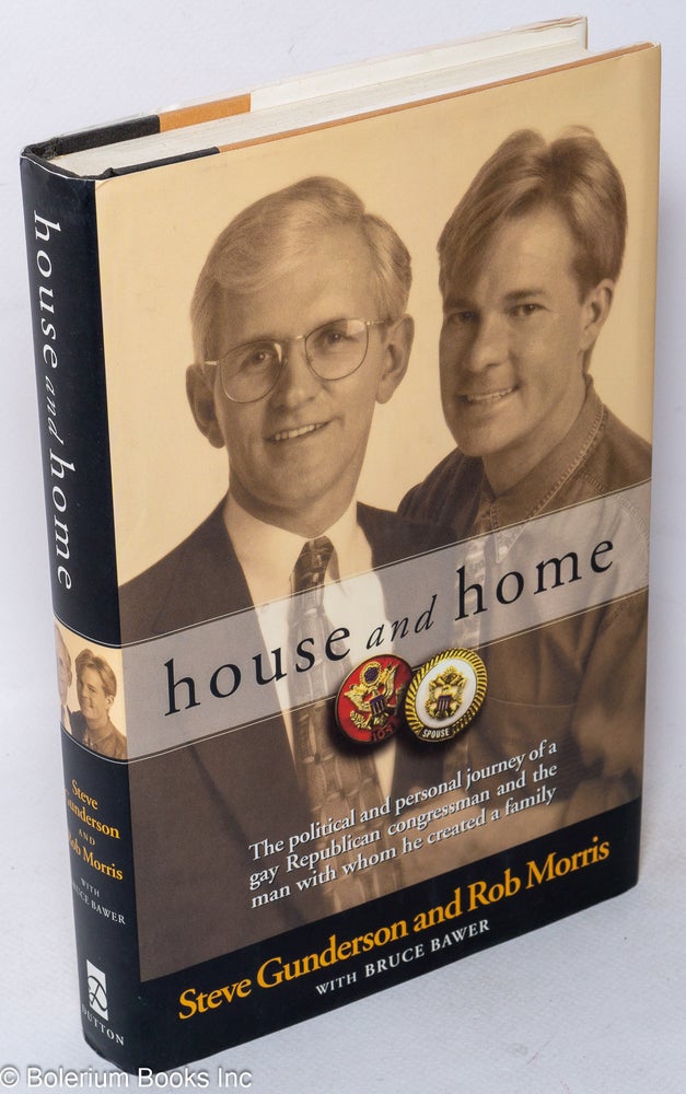 Cat.No: 29650 House and home. Steve Gunderson, Rob Morris, Bruce Bawer.