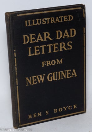 Cat.No: 296508 Dear Dad Letters from New Guinea, with illustrations. Ben S. Boyce
