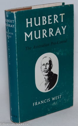 Cat.No: 296562 Hubert Murray, The Australian Pro-Consul. Francis West