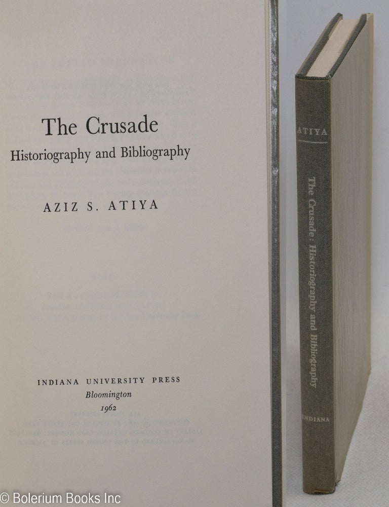 Cat.No: 296604 The Crusade: historiography and bibliography. Aziz S. Atiya.