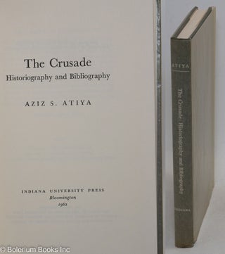 Cat.No: 296604 The Crusade: historiography and bibliography. Aziz S. Atiya