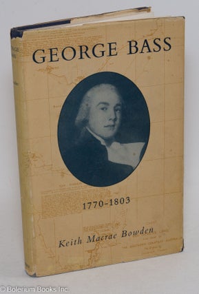 Cat.No: 296660 George Bass 1771-1803 - His Discoveries, Romantic Life and Tragic...