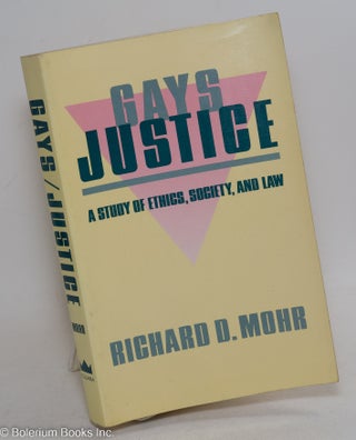 Cat.No: 296678 Gays/Justice: a study of ethics, society, and law. Richard D. Mohr