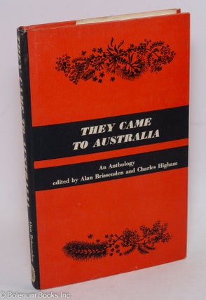 Cat.No: 296723 They Came to Australia: An Anthology. Alan Brissenden, Charles Higham