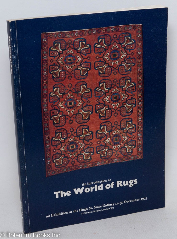 Cat.No: 296794 An Introduction to the World of Rugs: an Exhibition at the Hugh M. Moss Gallery, 12-30 December 1973
