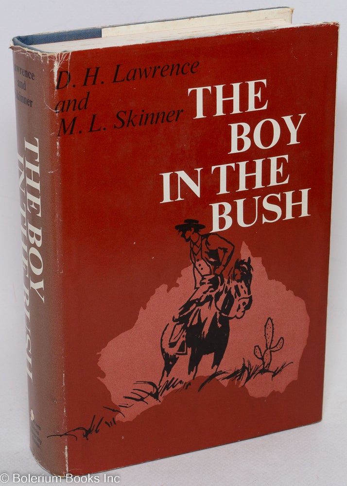 Cat.No: 296808 The Boy in the Bush. D. H. Lawrence, preface M L. Skinner . Harry T. Moore, note on text, Matthew Bruccoli, Maria Louisa Skinner.