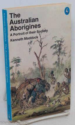 Cat.No: 296884 The Australian Aborigines, A Portrait of their Society. Kenneth Maddock