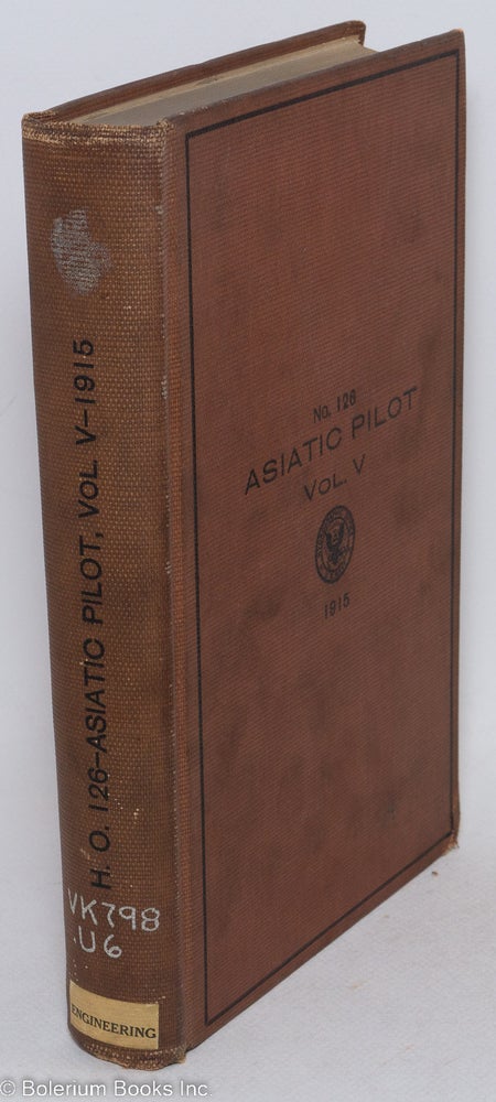 Cat.No: 296958 Asiatic Pilot Volume V - Sunda Strait and the Southern Approaches to China Sea with West and North Coasts of Borneo and Off-lying Dangers. Published by the [U.S.] Hydrographic Office Under the Authority of the Secretary of the Navy. First Edition.
