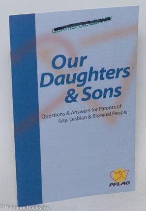 Cat.No: 296966 Our Daughters and Sons: questions and answers for parents of gay, lesbian,...