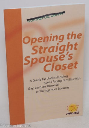 Cat.No: 297008 Opening the Straight Spouse's Closet: a guide for understanding issues...