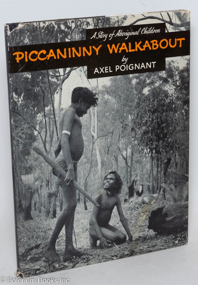 Cat.No: 297144 Piccanninny Walkabout: A Story of Aboriginal Children. Axel Poignant.