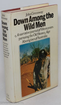 Cat.No: 297146 Down Among the Wild Men. The Narrative Journal of Fifteen Years Pursuing...