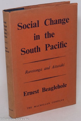 Cat.No: 297339 Social Change in the South Pacific: Rarotonga and Aitutaki. Ernest Beaglehole