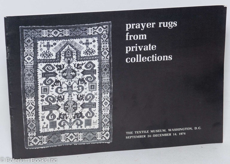 Cat.No: 297392 Prayer Rugs from Private Collections: An exhibition held at The Textile Museum. Patricia L. Fiske.