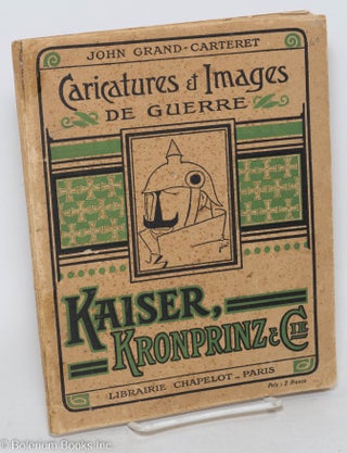 Cat.No: 297458 Caricatures et images de guerre. Kaiser, Kronprinz & Cie. Frontispiece de...