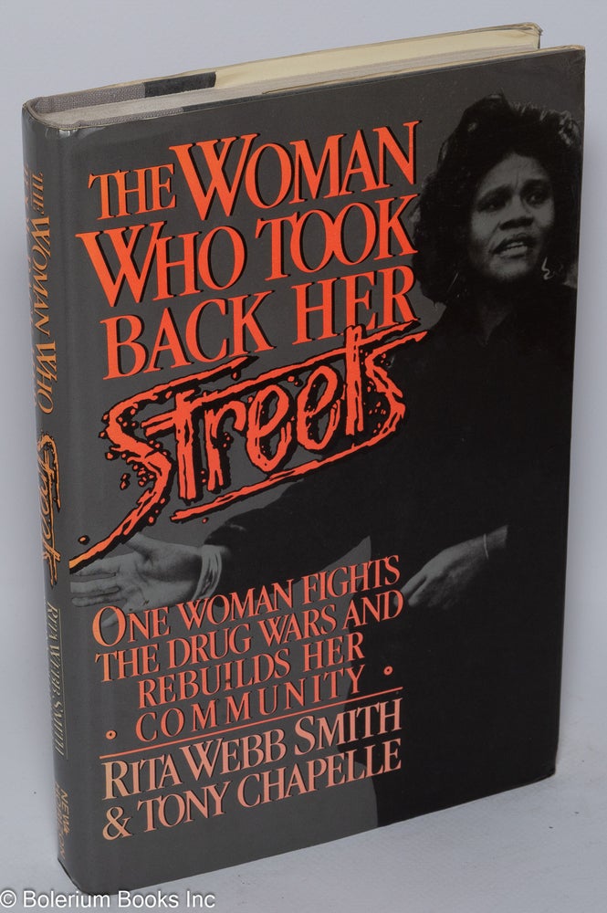 Cat.No: 29748 The Woman who took back her streets; one woman fights the drug wars and rebuilds her community. Rita Webb Smith, Tony Chapelle.