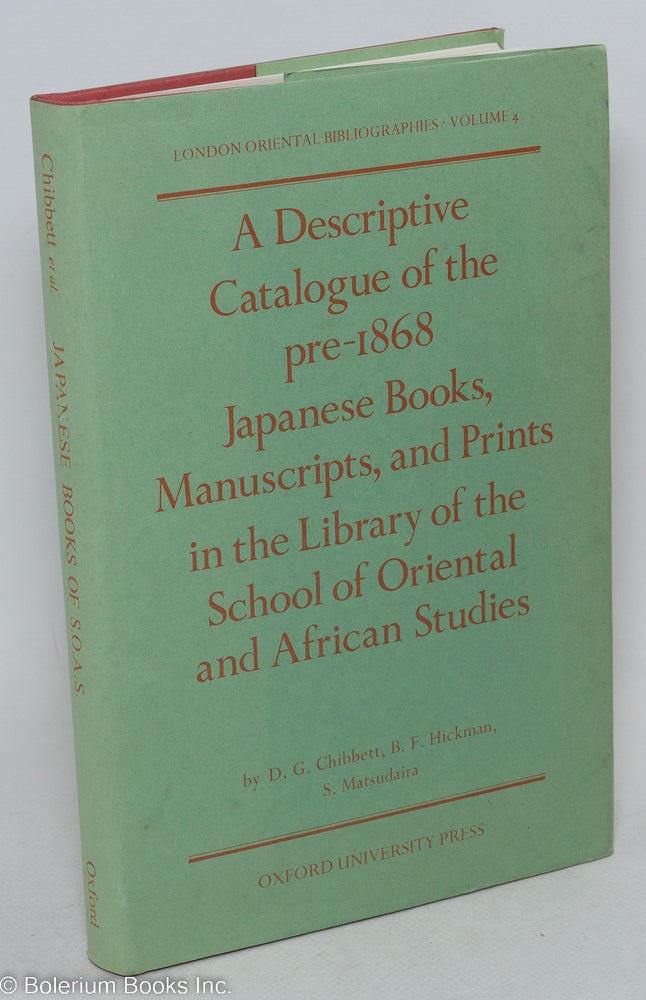 Cat.No: 297528 A Descriptive Catalogue of the pre-1868 Japanese Books, Manuscripts and Prints in the Library of the School of Oriental and African Studies. D. G. - B. F. Hickman Chibbett, S. Matsudaira.