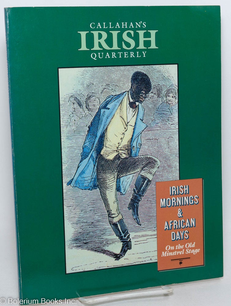 Cat.No: 297574 Callahan's Irish quarterly; a magazine of modern Irish news, perspective and opinion: number 2 (Spring 1982). Irish mornings and African days, on the old Minstrel stage.