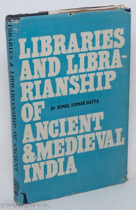 Cat.No: 297589 Libraries and Librarianship of Ancient and Medieval India. Bimal Kumar Datta
