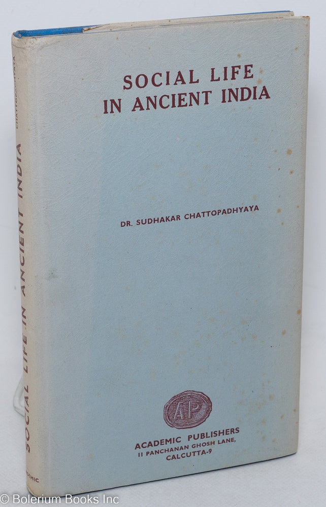 Cat.No: 297594 Social Life in Ancient India (in the background of the Yajñavalkya-smriti). Sudhakar Chattopadhyaya.