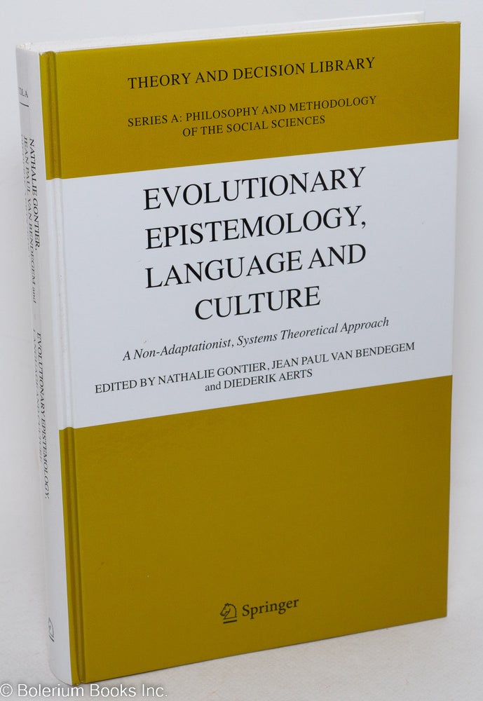 Cat.No: 297655 Evolutionary epistemology, language and culture; a non-adaptionist, systems theoretical approach. Nathalie Gontier, Jean Paul Van Bendegem, Diederik Aerts.