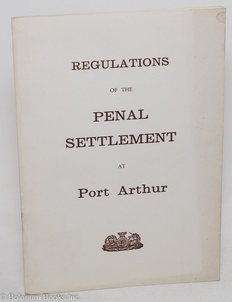 Cat.No: 297663 Regulations for the Penal Settlement at Port Arthur. Bruce L. Evans, reprint, authorization Her Majesty's Government.