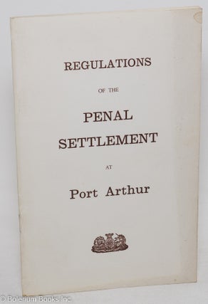 Cat.No: 297663 Regulations for the Penal Settlement at Port Arthur. Bruce L. Evans,...