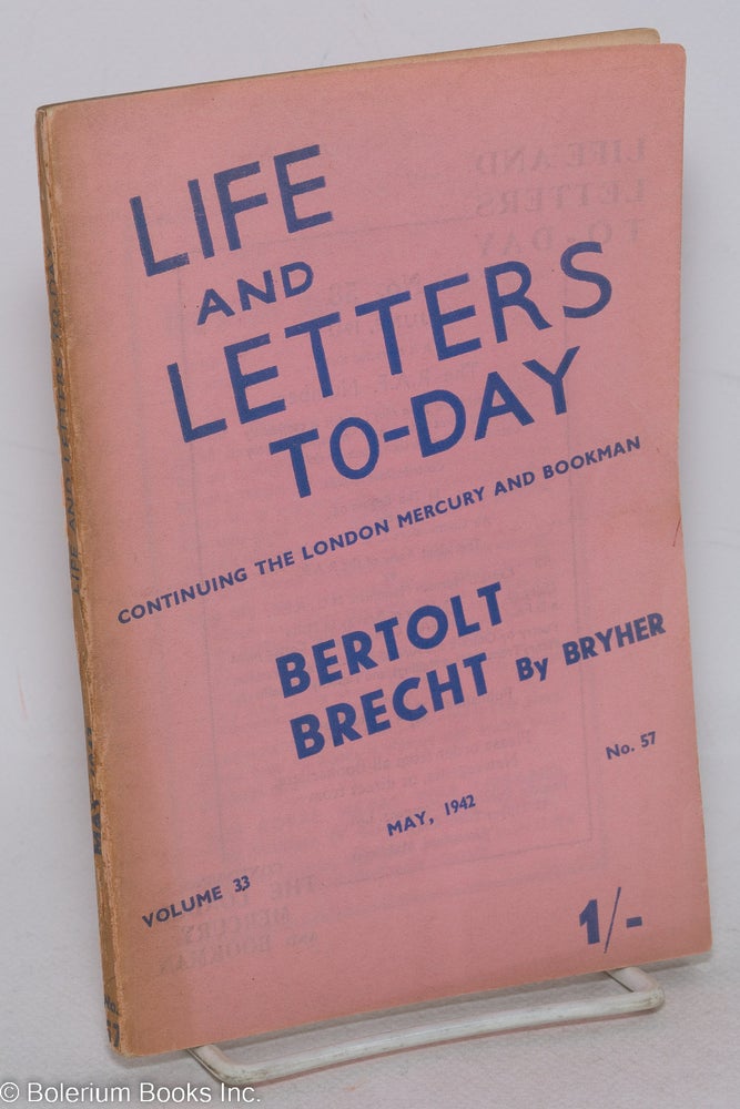 Cat.No: 297710 Life and Letters To-Day: continuing the London Mercury & Bookman; vol. 33, #57, May, 1942: Bertolt Brecht by Bryher. Robert Herring, Bryher aka Annie Winifred Ellerman Bertolt Brecht, G. S. Fraser, Alex Comfort, Compton Mackenzie.