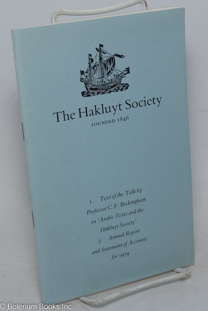 Cat.No: 297798 Arabic Texts and the Hakluyt Society. 1. Text of the Talk by Professor C.F. Beckingham. 2. Annual Report and Statement of Accounts for 1979. C. F. Beckingham.