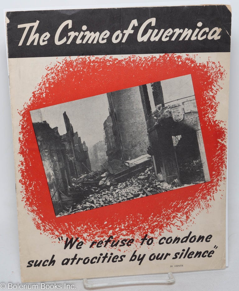 Cat.No: 297800 The crime of Guernica. "We refuse to condone such atrocities by our silence"