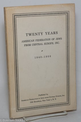 Cat.No: 297807 Twenty years: American Federation of Jews from Central Europe, Inc.,...