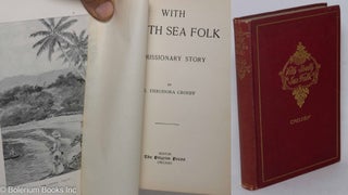 Cat.No: 297838 With South Sea Folk: A Missionary Story. Crosby. E. Theodora