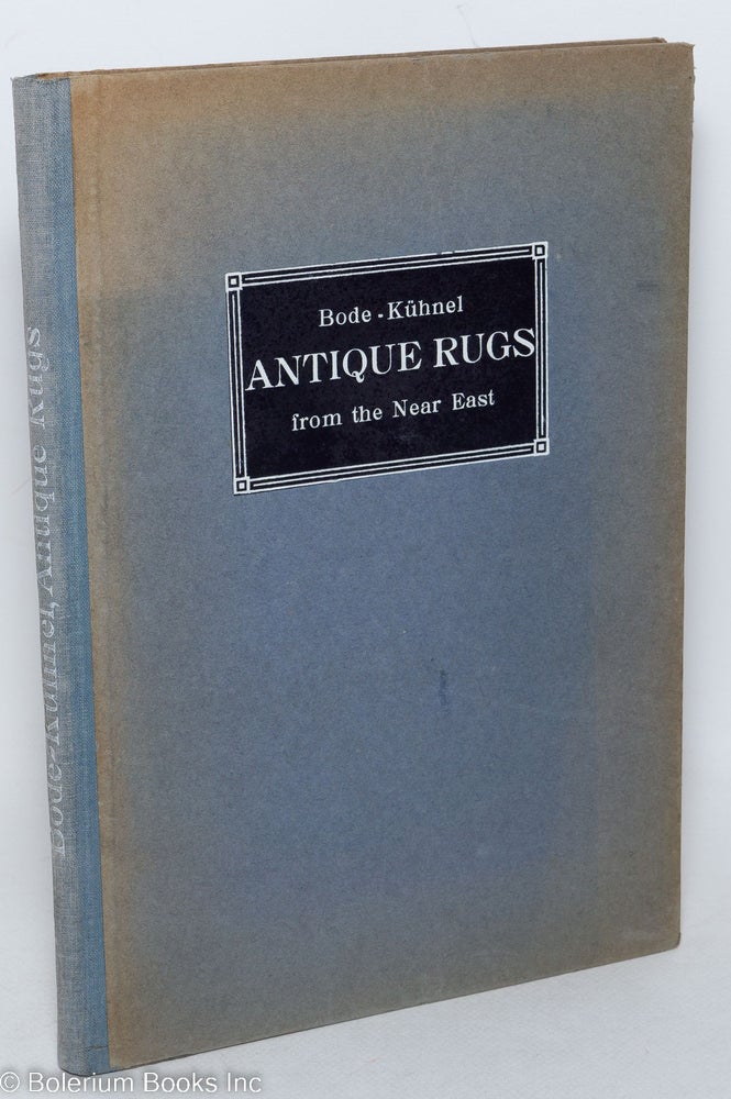 Cat.No: 297861 Antique Rugs from the Near East. Third revised edition with contributions by Ernst Kuhnel. Translated by R.M. Riefstahl. Wilhelm Bode.