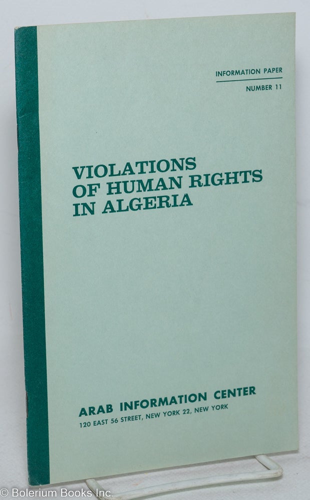 Cat.No: 297916 Violations of Human Rights in Algeria. Excerpts from statements by both French and impartial sources on internment camps and the treatment of suspects and prisoners