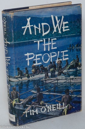 Cat.No: 297971 And We, the People. Ten years with the primitive tribes of New Guinea....