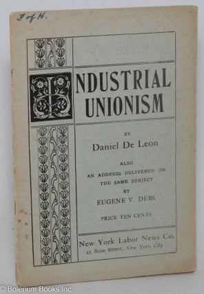 Cat.No: 297984 Industrial unionism, by Daniel De Leon. Also an address delivered on the...