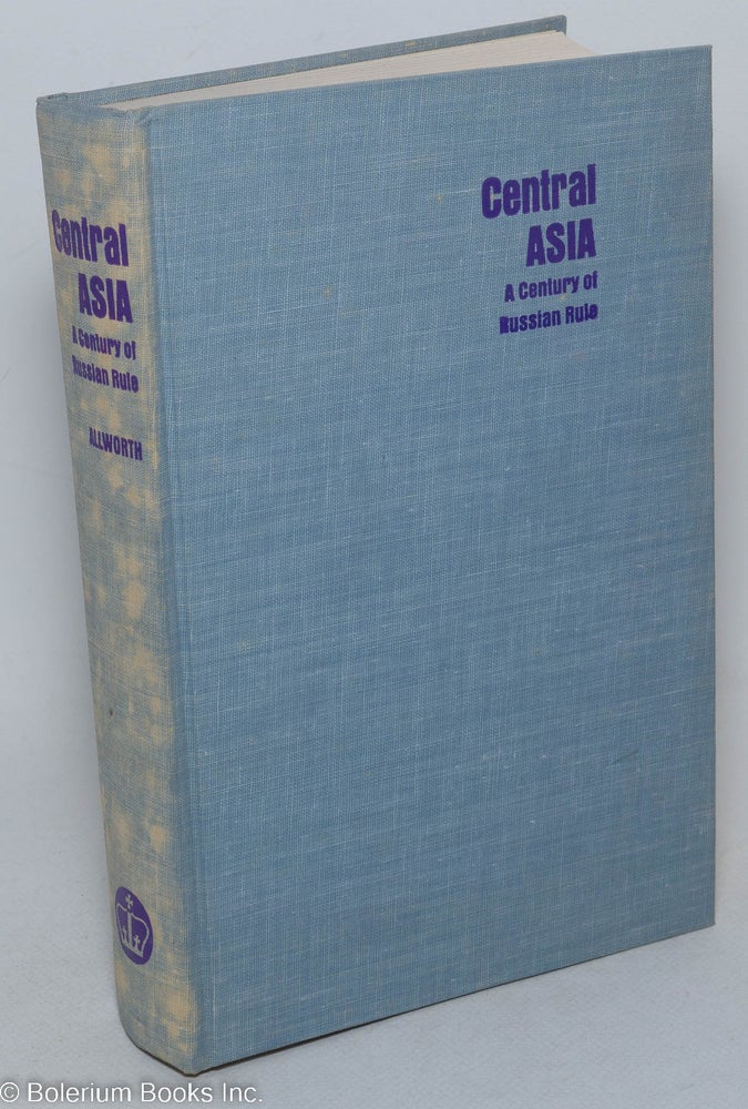 Cat.No: 298032 Central Asia, A Century of Russian Rule. Edited by Edward Allworth. Contributors: Helene Carrere d'Encausse [et alia]. Edward Allworth.