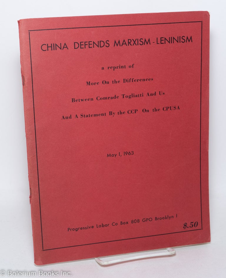 Cat.No: 298034 China defends marxism-leninism; a reprint of More On the Difference Between Comrade Togliatti and Us, a statement by the CCP on the CPUSA