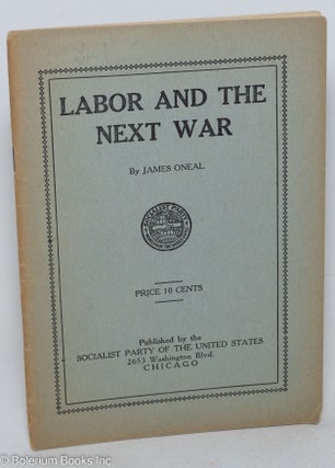 Cat.No: 298057 Labor and the next war: a study of American imperialism and its effect...