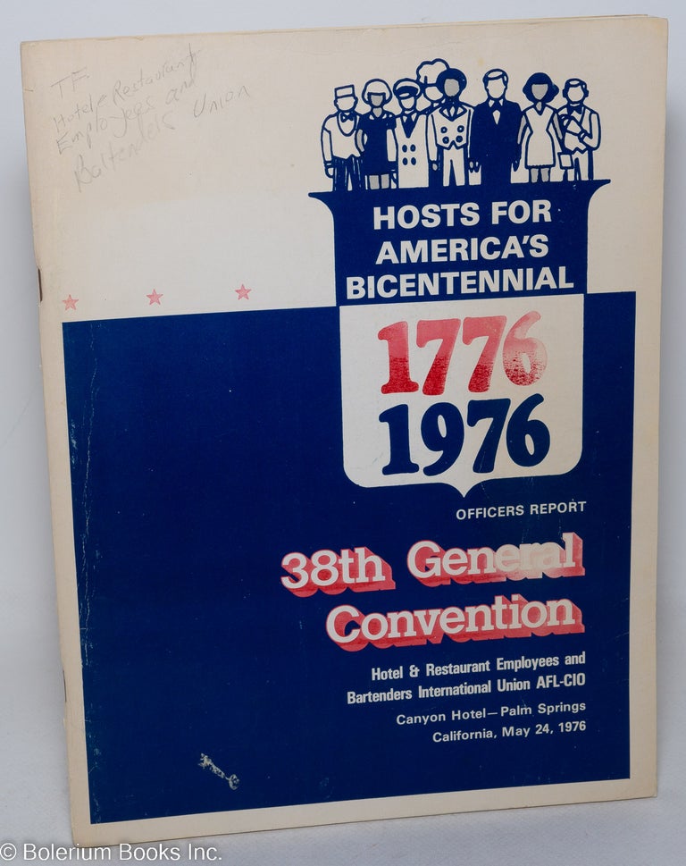 Cat.No: 298068 Hosts for America's Bicentennial, 1776-1976, Officers Report, 38th General Convention: Hotel & Restaurant Employees and Bartenders International Union AFL-CIO, Canyon Hotel-Palm Springs, California, May 24, 1976