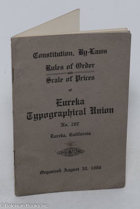 Cat.No: 298084 Constitution, By-Laws, Rules of Order and Scale of Prices of Eureka...