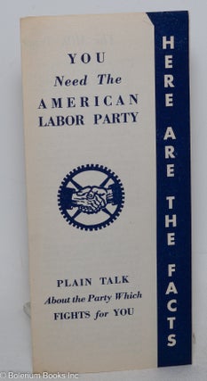 Cat.No: 298115 You need the American Labor Party, plain talk about the Party which fights...