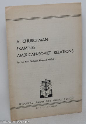 Cat.No: 298118 A churchman examines American-Soviet relations. William Howard Melish