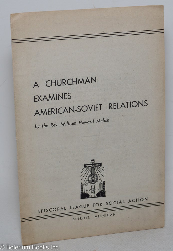 Cat.No: 298118 A churchman examines American-Soviet relations. William Howard Melish.