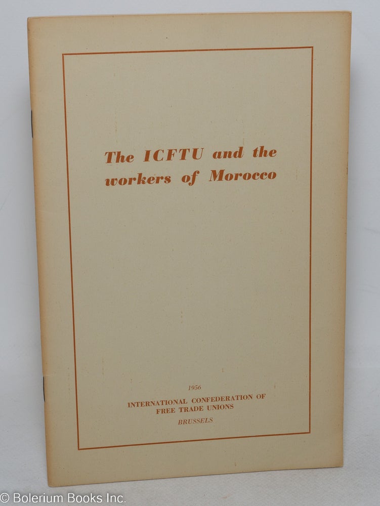 Cat.No: 298128 The ICFTU and the workers of Morocco. International Confederation of Free Trade Unions.