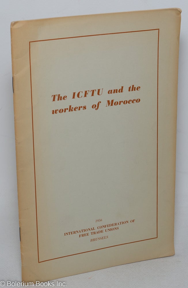 Cat.No: 298140 The ICFTU and the workers of Morocco. International Confederation of Free Trade Unions.