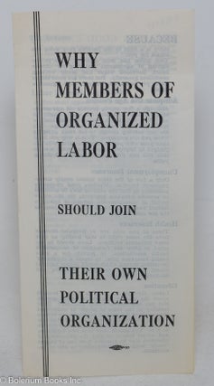 Cat.No: 298142 Why members of organized labor should join their own political organization